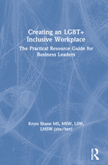 Creating an Lgbt+ Inclusive Workplace: The Practical Resource Guide for Business Leaders