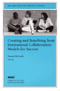 Creating and Benefiting from Institutional Collaboration: Models for Success: New Directions for Community Colleges, Number 103
