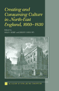 Creating and Consuming Culture in North-East England, 1660-1830