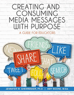 Creating and Consuming Media Messages with Purpose: A Guide for Educators