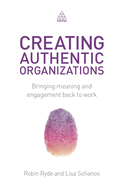 Creating Authentic Organizations: Bringing Meaning and Engagement Back to Work