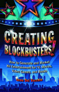 Creating Blockbusters!: How to Generate and Market Hit Entertainment for Tv, Movies, Video Games, and Books