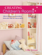 Creating Children's Rooms: 100s of Design and Decorating Ideas Plus Step-By-Step Projects