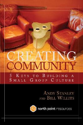 Creating Community - Stanley, Andy, and Willits, Bill