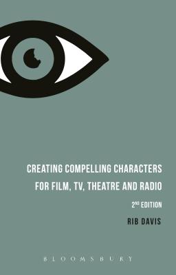 Creating Compelling Characters for Film, Tv, Theatre and Radio - Davis, Rib