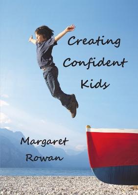 Creating Confident Kids - Rowan, Margaret