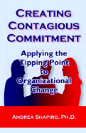 Creating Contagious Commitment: Applying the Tipping Point to Organizational Change