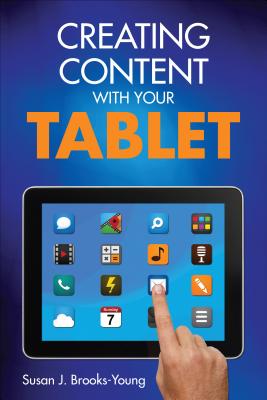 Creating Content with Your Tablet - Brooks-Young, Susan J