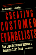 Creating Customer Evangelists: How Loyal Customers Become a Volunteer Sales Force - McConnell, Ben, and Huba, Jackie