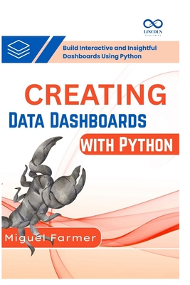 Creating Data Dashboards with Python: Build Interactive and Insightful Dashboards Using Python - Farmer, Miguel