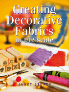 Creating Decorative Fabrics in 1/12 Scale - Storey, Janet