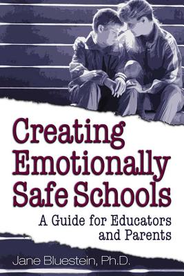 Creating Emotionally Safe Schools: A Guide for Educators and Parents - Bluestein, Jane, Dr., Ph.D.