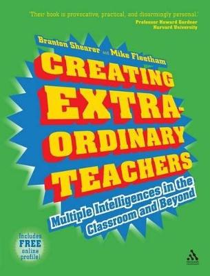 Creating Extra-Ordinary Teachers: Multiple Intelligences in the Classroom and Beyond - Shearer, Branton, and Fleetham, Mike