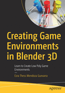 Creating Game Environments in Blender 3D: Learn to Create Low Poly Game Environments