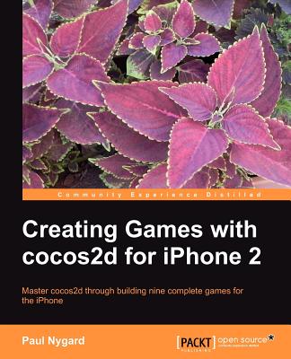 Creating Games with cocos2d for iPhone 2 - Nygard, Paul