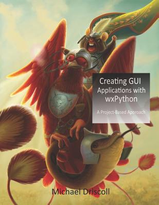 Creating GUI Applications with wxPython - Driscoll, Michael