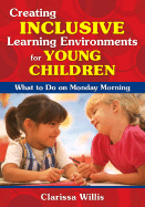 Creating Inclusive Learning Environments for Young Children: What to Do on Monday Morning - Willis, Clarissa