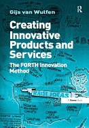 Creating Innovative Products and Services: The FORTH Innovation Method