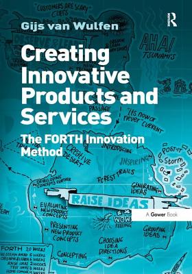 Creating Innovative Products and Services: The FORTH Innovation Method - Wulfen, Gijs van