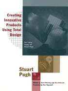 Creating Innovative Products Using Total Design: The Living Legacy of Stuart Pugh