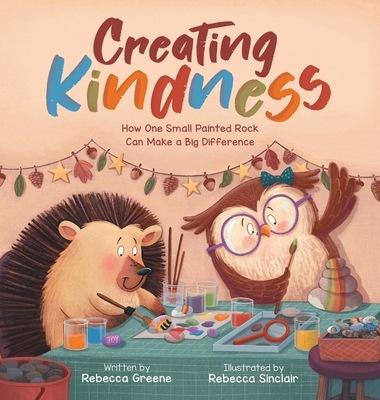 Creating Kindness: How One Small Painted Rock Can Make a Big Difference - Greene, Rebecca