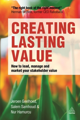 Creating Lasting Value: How to Lead, Manage and Market Your Stakeholder Value - Geelhoed, Jeroen, and Samhoud, Salem, and Hamurcu, Nur