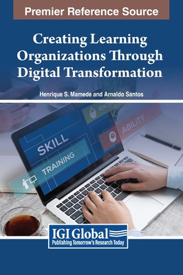 Creating Learning Organizations Through Digital Transformation - Mamede, Henrique S. (Editor), and Santos, Arnaldo (Editor)