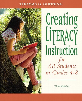 Creating Literacy Instruction for All Students in Grades 4 to 8 - Gunning, Thomas G