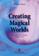 Creating Magical Worlds: Otherness and Othering in "Harry Potter"
