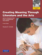 Creating Meaning Through Literature and the Arts: Arts Integration for Classroom Teachers