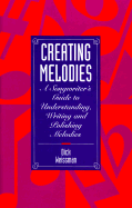 Creating Melodies: A Songwriter's Guide to Understanding, Writing, and Polishing Melodies - Weissman, Dick