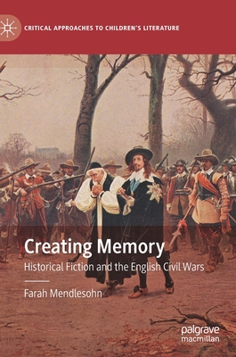 Creating Memory: Historical Fiction and the English Civil Wars - Mendlesohn, Farah