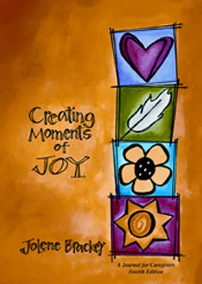 Creating Moments of Joy for the Person with Alzheimer's or Dementia, 4th. Ed. - Brackey, Jolene