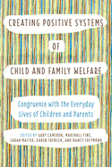 Creating Positive Systems of Child and Family Welfare: Congruence with the Everyday Lives of Children and Parents