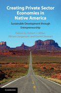 Creating Private Sector Economies in Native America: Sustainable Development Through Entrepreneurship