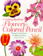 Creating Radiant Flowers in Colored Pencil - Greene, Gary, and Poulin, Bernard (Foreword by)