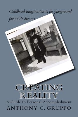 Creating Reality: A Guide to Personal Accomplishment - Gruppo, Anthony C