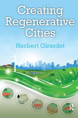 Creating Regenerative Cities - Girardet, Herbert