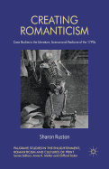 Creating Romanticism: Case Studies in the Literature, Science and Medicine of the 1790s