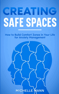 Creating Safe Spaces: How to Build Comfort Zones in Your Life for Anxiety Management