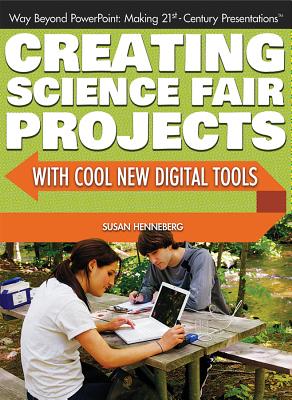 Creating Science Fair Projects with Cool New Digital Tools - Henneberg, Susan