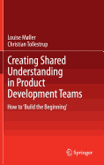 Creating Shared Understanding in Product Development Teams: How to 'Build the Beginning'