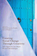 Creating Social Change Through Creativity: Anti-Oppressive Arts-Based Research Methodologies