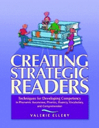 Creating Strategic Readers: Techniques for Developing Competency in Phonemic Awareness, Phonics, Fluency, Vocabulary, and Comprehension - Ellery, Valerie
