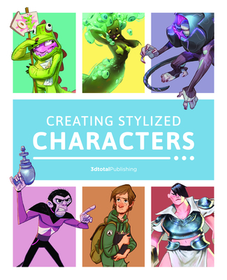 Creating Stylized Characters - 3dtotal Publishing (Editor)