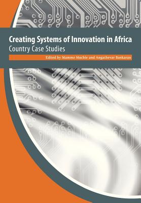 Creating Systems of Innovation in Africa. Country Case Studies - Muchie, Mammo (Editor), and Baskaran, Angathevar (Editor)