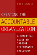 Creating the Accountable Organization: A Practical Guide to Improve Performace Execution