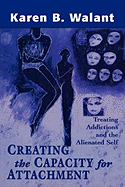 Creating the Capacity for Attachment: Treating Addictions and the Alienated Self