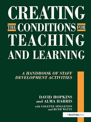 Creating the Conditions for Teaching and Learning: A Handbook of Staff Development Activities - Hopkins, David, and Harris, Alma