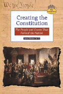 Creating the Constitution: The People and Events That Formed the Nation